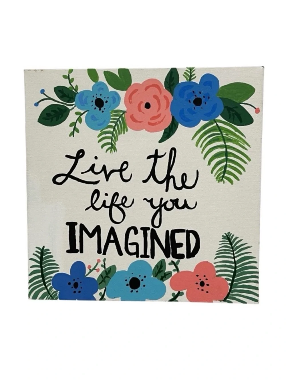Hand Painted Live the Life You Imagined Inspirational Floral Painting 12